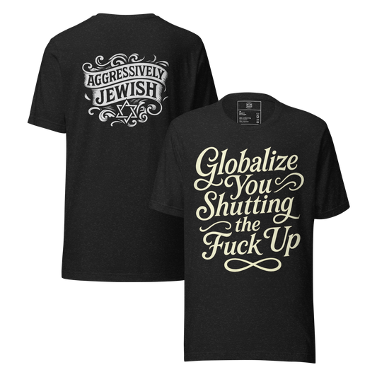 Globalize you shutting the fuck up (w/back logo) - Men's/Unisex T-Shirt