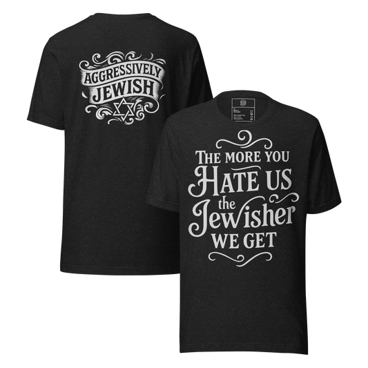 The More You Hate Us, the Jewisher We Get (w/back logo) - Men's/Unisex T-Shirt