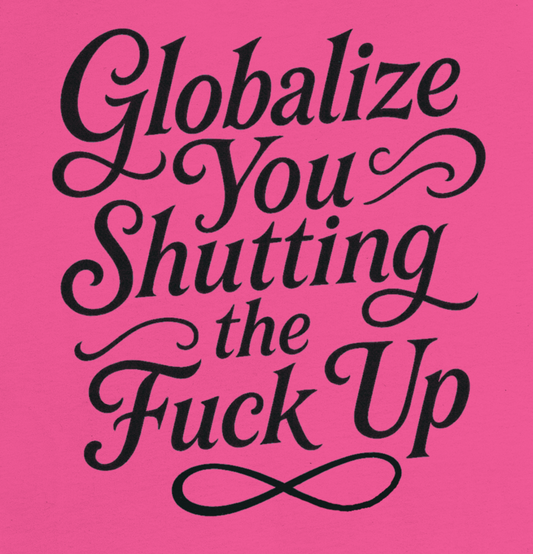Globalize you shutting the fuck up (no back logo) - Women's Relaxed T-Shirt